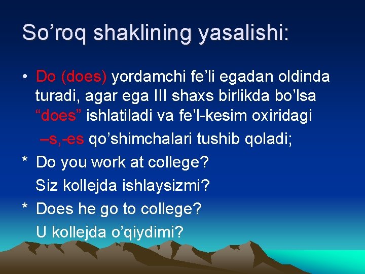 So’roq shaklining yasalishi: • Do (does) yordamchi fe’li egadan oldinda turadi, agar ega III