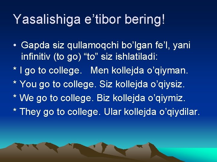 Yasalishiga e’tibor bering! • Gapda siz qullamoqchi bo’lgan fe’l, yani infinitiv (to go) “to”