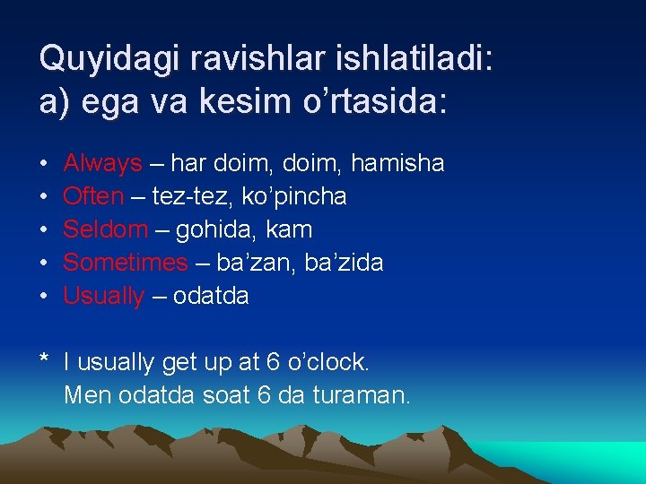 Quyidagi ravishlar ishlatiladi: a) ega va kesim o’rtasida: • • • Always – har