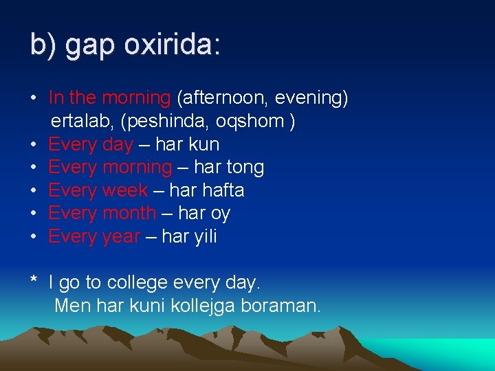 b) gap oxirida: • In the morning (afternoon, evening) ertalab, (peshinda, oqshom ) •