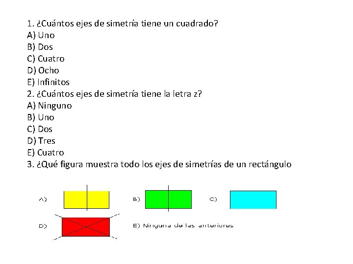 1. ¿Cuántos ejes de simetría tiene un cuadrado? A) Uno B) Dos C) Cuatro