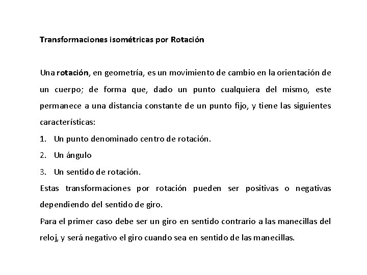 Transformaciones isométricas por Rotación Una rotación, en geometría, es un movimiento de cambio en