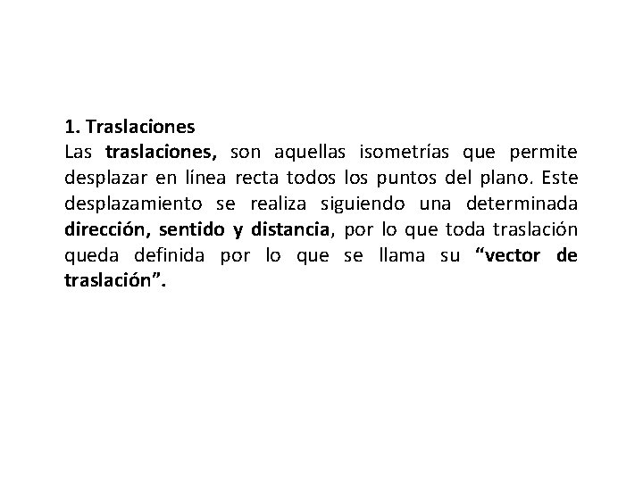 1. Traslaciones Las traslaciones, son aquellas isometrías que permite desplazar en línea recta todos