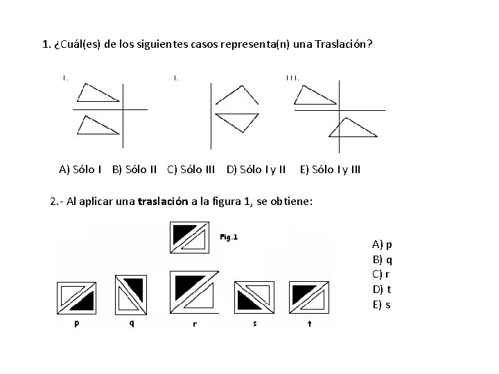 1. ¿Cuál(es) de los siguientes casos representa(n) una Traslación? A) Sólo I B) Sólo