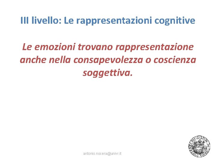 III livello: Le rappresentazioni cognitive Le emozioni trovano rappresentazione anche nella consapevolezza o coscienza