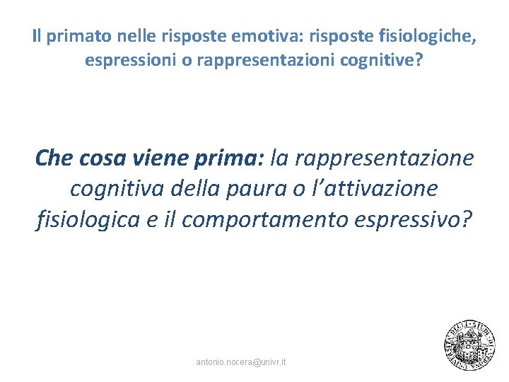 Il primato nelle risposte emotiva: risposte fisiologiche, espressioni o rappresentazioni cognitive? Che cosa viene