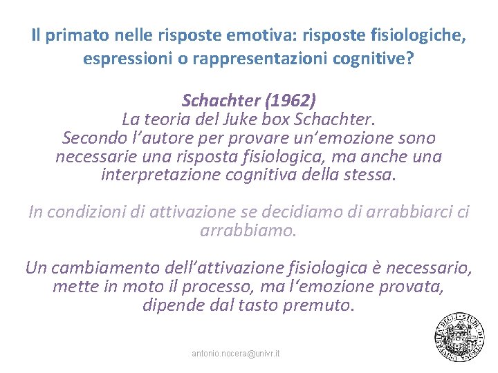 Il primato nelle risposte emotiva: risposte fisiologiche, espressioni o rappresentazioni cognitive? Schachter (1962) La