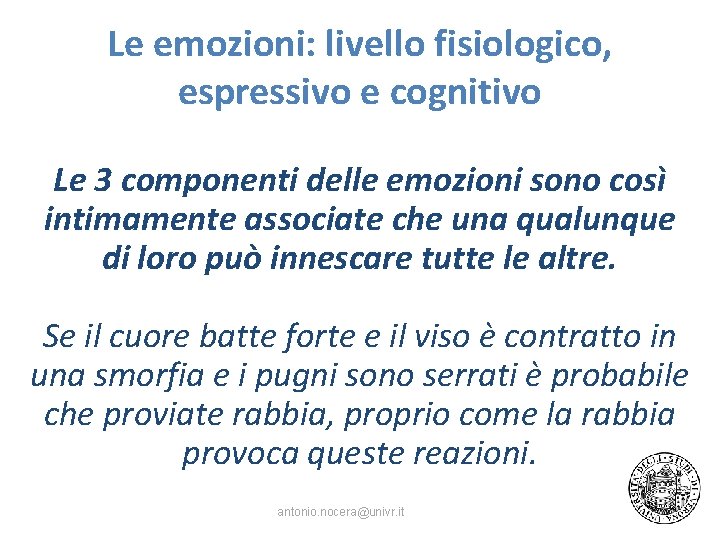 Le emozioni: livello fisiologico, espressivo e cognitivo Le 3 componenti delle emozioni sono così
