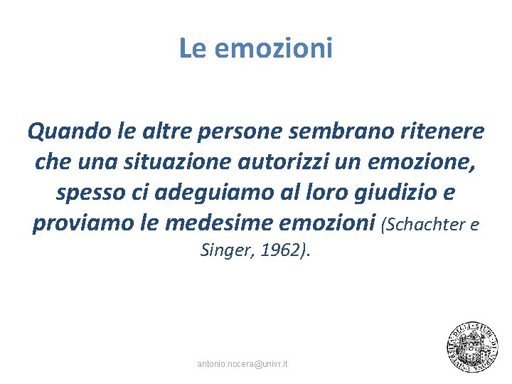 Le emozioni Quando le altre persone sembrano ritenere che una situazione autorizzi un emozione,