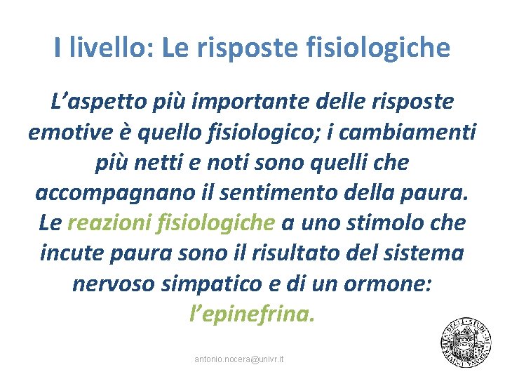 I livello: Le risposte fisiologiche L’aspetto più importante delle risposte emotive è quello fisiologico;