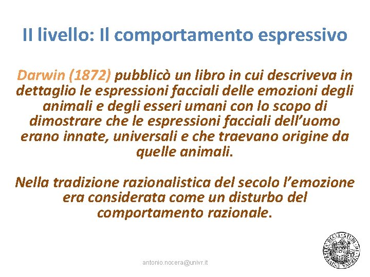 II livello: Il comportamento espressivo Darwin (1872) pubblicò un libro in cui descriveva in
