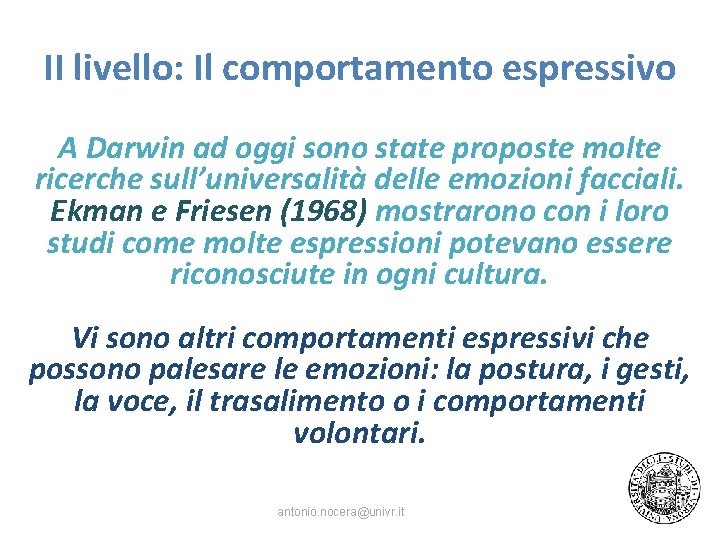 II livello: Il comportamento espressivo A Darwin ad oggi sono state proposte molte ricerche