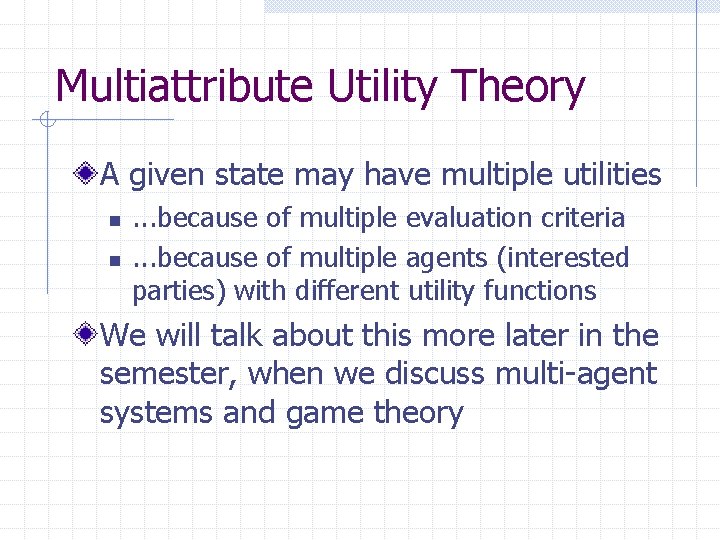 Multiattribute Utility Theory A given state may have multiple utilities n n . .