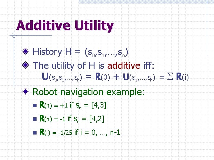 Additive Utility History H = (s 0, s 1, …, sn) The utility of