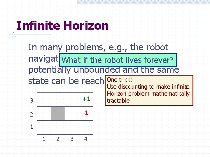 Infinite Horizon In many problems, e. g. , the robot navigation example, histories are