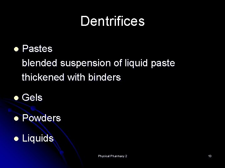 Dentrifices l Pastes blended suspension of liquid paste thickened with binders l Gels l Dentrifices l Pastes blended suspension of liquid paste thickened with binders l Gels l