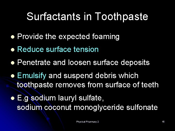 Surfactants in Toothpaste l Provide the expected foaming l Reduce surface tension l Penetrate Surfactants in Toothpaste l Provide the expected foaming l Reduce surface tension l Penetrate