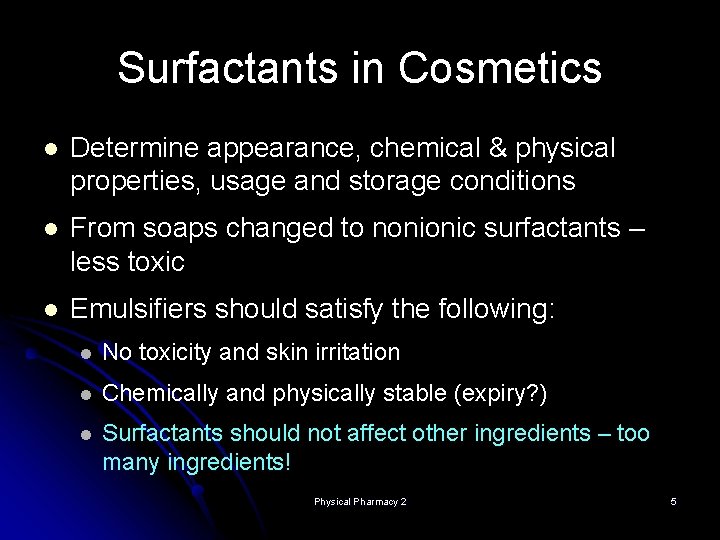 Surfactants in Cosmetics l Determine appearance, chemical & physical properties, usage and storage conditions Surfactants in Cosmetics l Determine appearance, chemical & physical properties, usage and storage conditions