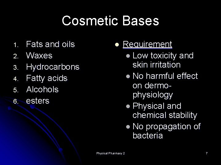 Cosmetic Bases 1. 2. 3. 4. 5. 6. Fats and oils Waxes Hydrocarbons Fatty Cosmetic Bases 1. 2. 3. 4. 5. 6. Fats and oils Waxes Hydrocarbons Fatty
