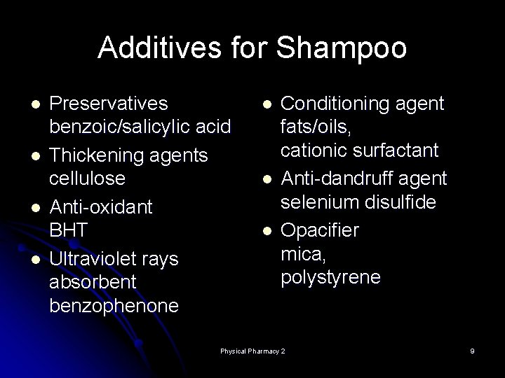 Additives for Shampoo l l Preservatives benzoic/salicylic acid Thickening agents cellulose Anti-oxidant BHT Ultraviolet Additives for Shampoo l l Preservatives benzoic/salicylic acid Thickening agents cellulose Anti-oxidant BHT Ultraviolet