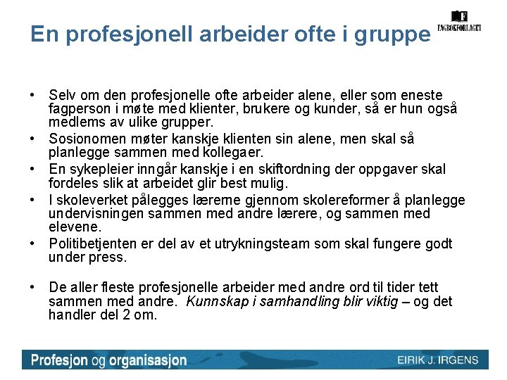 En profesjonell arbeider ofte i gruppe • Selv om den profesjonelle ofte arbeider alene, En profesjonell arbeider ofte i gruppe • Selv om den profesjonelle ofte arbeider alene,