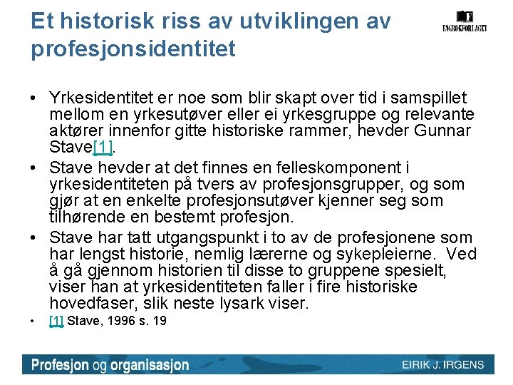 Et historisk riss av utviklingen av profesjonsidentitet • Yrkesidentitet er noe som blir skapt Et historisk riss av utviklingen av profesjonsidentitet • Yrkesidentitet er noe som blir skapt