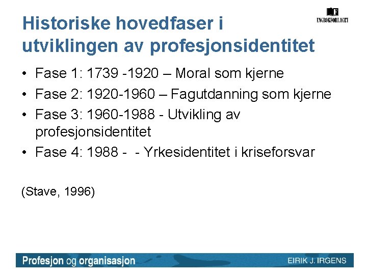 Historiske hovedfaser i utviklingen av profesjonsidentitet • Fase 1: 1739 -1920 – Moral som Historiske hovedfaser i utviklingen av profesjonsidentitet • Fase 1: 1739 -1920 – Moral som