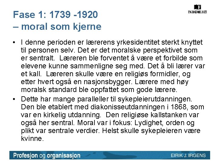 Fase 1: 1739 -1920 – moral som kjerne • I denne perioden er lærerens Fase 1: 1739 -1920 – moral som kjerne • I denne perioden er lærerens