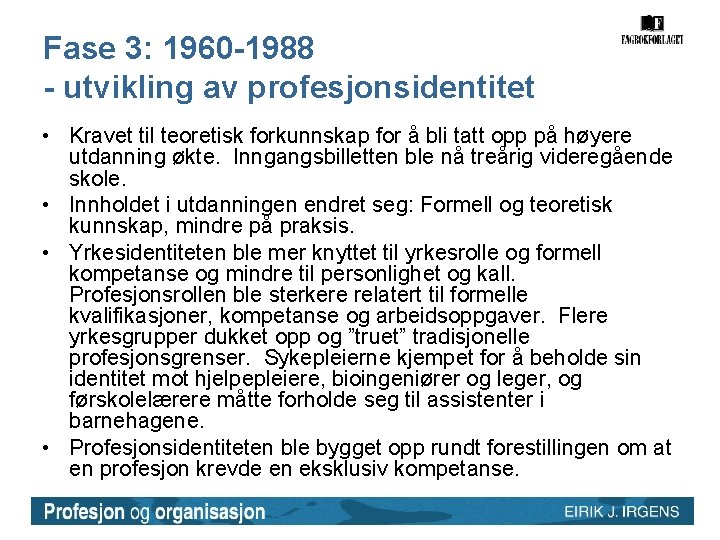 Fase 3: 1960 -1988 - utvikling av profesjonsidentitet • Kravet til teoretisk forkunnskap for Fase 3: 1960 -1988 - utvikling av profesjonsidentitet • Kravet til teoretisk forkunnskap for