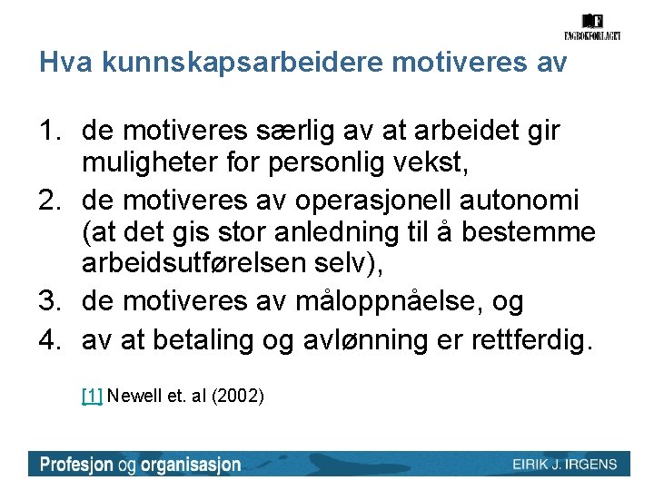 Hva kunnskapsarbeidere motiveres av 1. de motiveres særlig av at arbeidet gir muligheter for Hva kunnskapsarbeidere motiveres av 1. de motiveres særlig av at arbeidet gir muligheter for