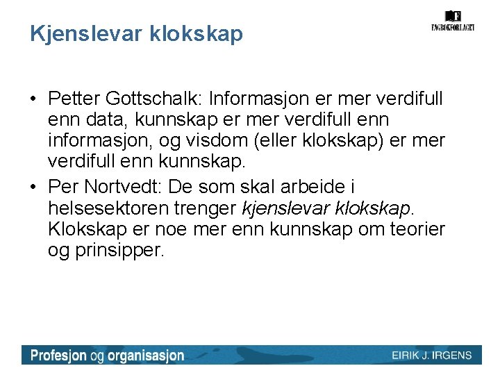 Kjenslevar klokskap • Petter Gottschalk: Informasjon er mer verdifull enn data, kunnskap er mer Kjenslevar klokskap • Petter Gottschalk: Informasjon er mer verdifull enn data, kunnskap er mer
