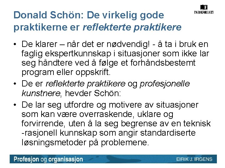 Donald Schön: De virkelig gode praktikerne er reflekterte praktikere • De klarer – når Donald Schön: De virkelig gode praktikerne er reflekterte praktikere • De klarer – når