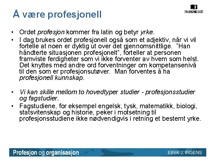 Å være profesjonell • Ordet profesjon kommer fra latin og betyr yrke. • I Å være profesjonell • Ordet profesjon kommer fra latin og betyr yrke. • I