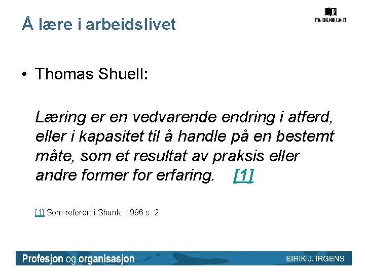 Å lære i arbeidslivet • Thomas Shuell: Læring er en vedvarende endring i atferd, Å lære i arbeidslivet • Thomas Shuell: Læring er en vedvarende endring i atferd,