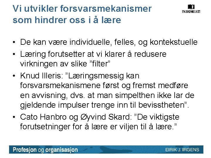 Vi utvikler forsvarsmekanismer som hindrer oss i å lære • De kan være individuelle, Vi utvikler forsvarsmekanismer som hindrer oss i å lære • De kan være individuelle,