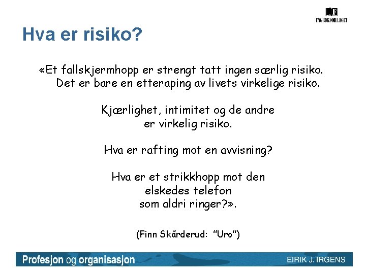 Hva er risiko? «Et fallskjermhopp er strengt tatt ingen særlig risiko. Det er bare Hva er risiko? «Et fallskjermhopp er strengt tatt ingen særlig risiko. Det er bare