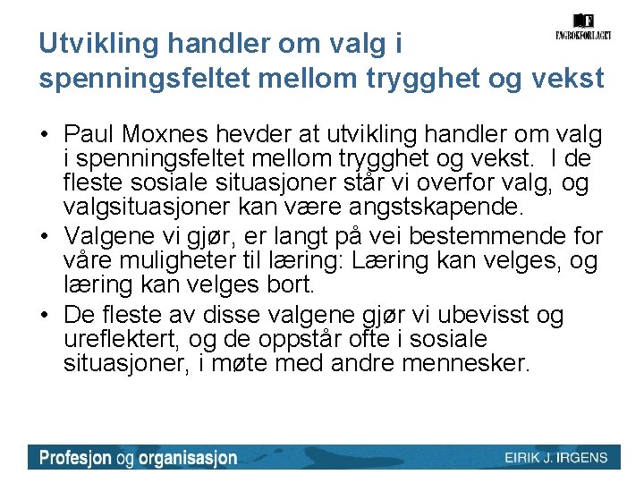 Utvikling handler om valg i spenningsfeltet mellom trygghet og vekst • Paul Moxnes hevder Utvikling handler om valg i spenningsfeltet mellom trygghet og vekst • Paul Moxnes hevder