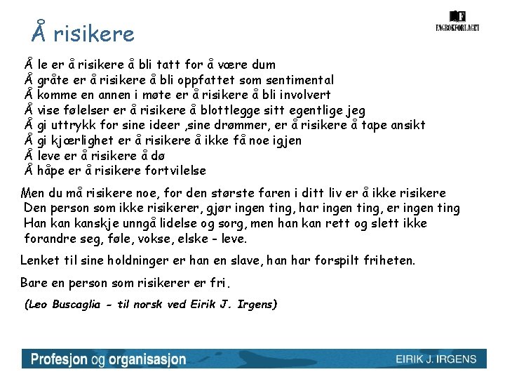 Å risikere Å le er å risikere å bli tatt for å være dum Å risikere Å le er å risikere å bli tatt for å være dum