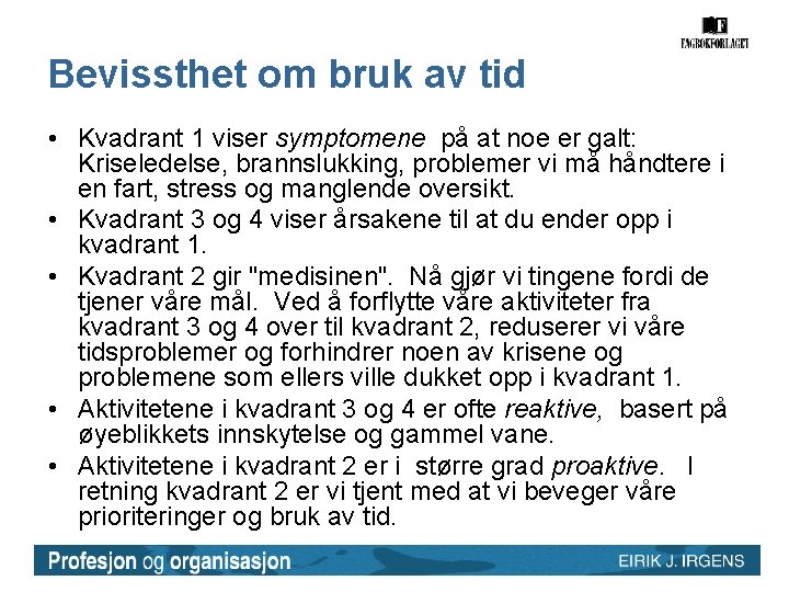 Bevissthet om bruk av tid • Kvadrant 1 viser symptomene på at noe er Bevissthet om bruk av tid • Kvadrant 1 viser symptomene på at noe er