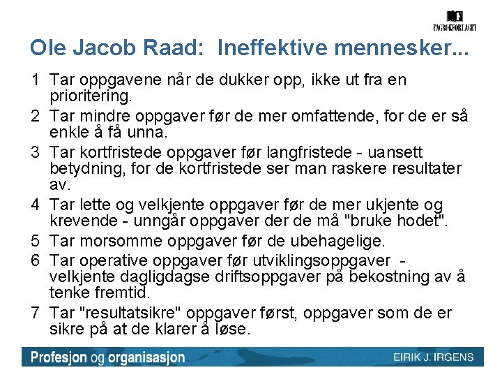 Ole Jacob Raad: Ineffektive mennesker. . . 1 Tar oppgavene når de dukker opp, Ole Jacob Raad: Ineffektive mennesker. . . 1 Tar oppgavene når de dukker opp,
