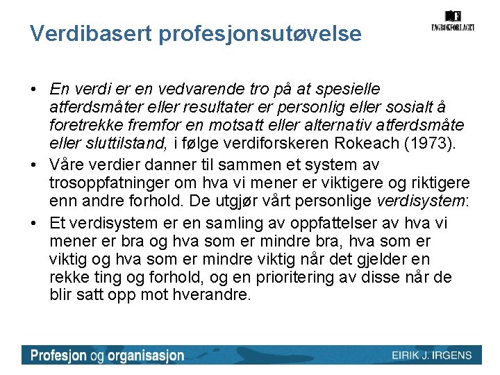Verdibasert profesjonsutøvelse • En verdi er en vedvarende tro på at spesielle atferdsmåter eller Verdibasert profesjonsutøvelse • En verdi er en vedvarende tro på at spesielle atferdsmåter eller