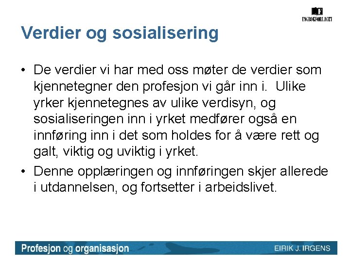 Verdier og sosialisering • De verdier vi har med oss møter de verdier som Verdier og sosialisering • De verdier vi har med oss møter de verdier som