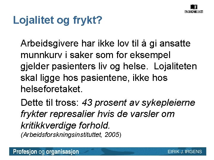 Lojalitet og frykt? Arbeidsgivere har ikke lov til å gi ansatte munnkurv i saker Lojalitet og frykt? Arbeidsgivere har ikke lov til å gi ansatte munnkurv i saker