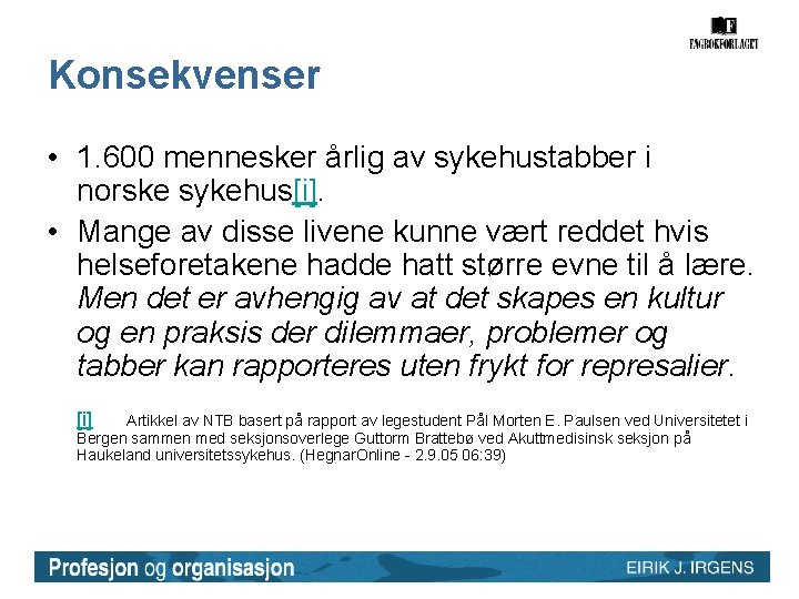 Konsekvenser • 1. 600 mennesker årlig av sykehustabber i norske sykehus[i]. • Mange av