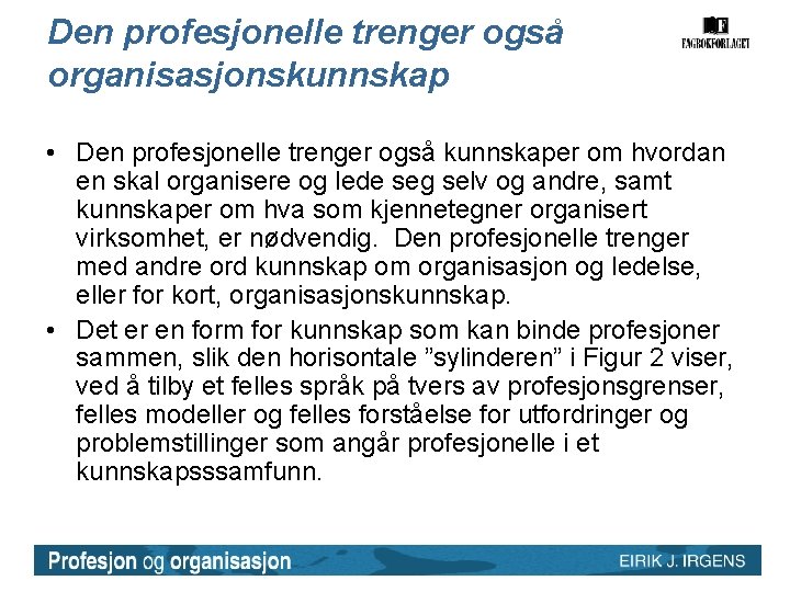 Den profesjonelle trenger også organisasjonskunnskap • Den profesjonelle trenger også kunnskaper om hvordan en Den profesjonelle trenger også organisasjonskunnskap • Den profesjonelle trenger også kunnskaper om hvordan en