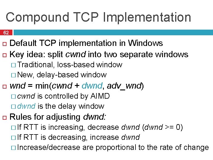 Compound TCP Implementation 62 Default TCP implementation in Windows Key idea: split cwnd into