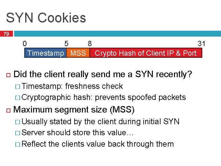 SYN Cookies 79 0 5 8 31 Timestamp MSSSequence Number Crypto Hash of Client