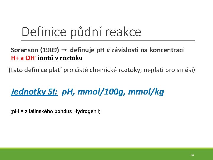 Definice půdní reakce Sorenson (1909) → definuje p. H v závislosti na koncentraci H+