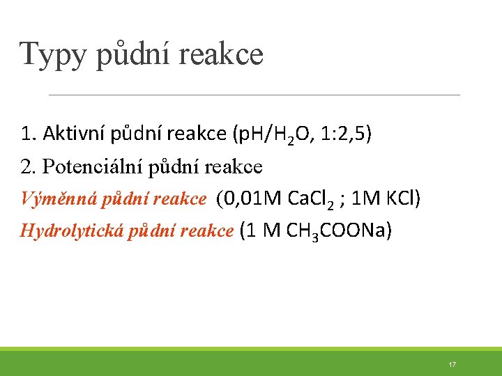 Typy půdní reakce 1. Aktivní půdní reakce (p. H/H 2 O, 1: 2, 5)