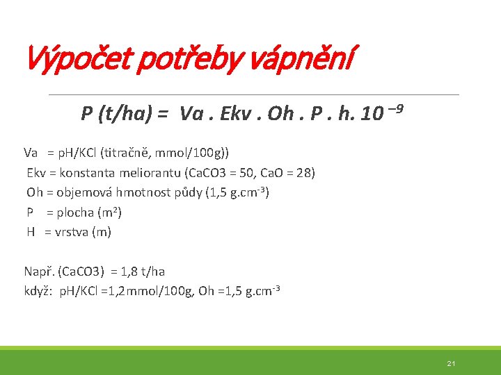  Výpočet potřeby vápnění P (t/ha) = Va. Ekv. Oh. P. h. 10 –